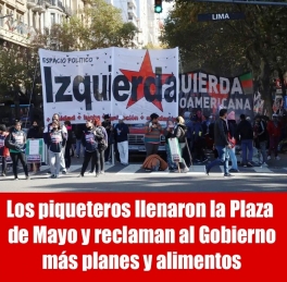 Los piqueteros llenaron la Plaza de Mayo y reclaman al Gobierno más planes y alimentos