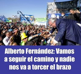Alberto Fernández: Vamos a seguir el camino y nadie nos va a torcer el brazo Alberto Fernández: Vamos a seguir el camino y nadie nos va a torcer el brazo
