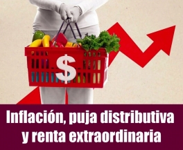 Inflación, puja distributiva y renta extraordinaria