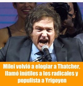 Milei volvió a elogiar a Thatcher, llamó inútiles a los radicales y populista a Yrigoyen Milei volvió a elogiar a Thatcher, llamó inútiles a los radicales y populista a Yrigoyen