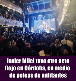 Javier Milei tuvo otro acto flojo en Córdoba, en medio de peleas de militantes