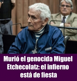 Murió el genocida Miguel Etchecolatz: el infierno está de fiesta Murió el genocida Miguel Etchecolatz: el infierno está de fiesta