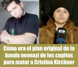 Cómo era el plan original de la banda neonazi de los copitos para matar a Cristina Kirchner