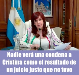 Nadie verá una condena a Cristina como el resultado de un juicio justo que no tuvo