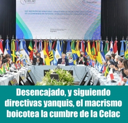 Desencajado, y siguiendo directivas yanquis, el macrismo boicotea la cumbre de la Celac