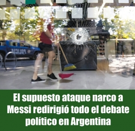 El supuesto ataque narco a Messi redirigió todo el debate político en Argentina