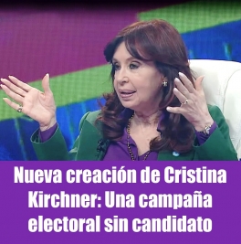 Nueva creacin de Cristina Kirchner: Una campaa electoral sin candidato