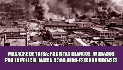 Masacre de Tulsa (Oklahoma): racistas blancos, ayudados por la polica, matan a unos 300 afro estadounidenses