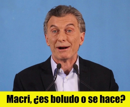 Macri, es boludo o se hace?
