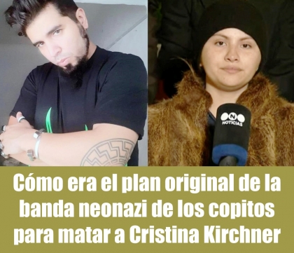 Cmo era el plan original de la banda neonazi de los copitos para matar a Cristina Kirchner