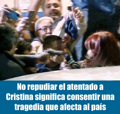 No repudiar el atentado a Cristina significa consentir una tragedia que afecta al pas