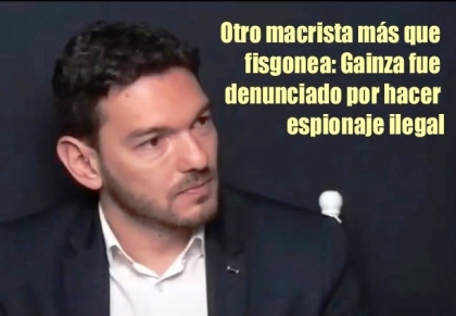 Otro macrista ms que fisgonea: Gainza fue denunciado por hacer espionaje ilegal