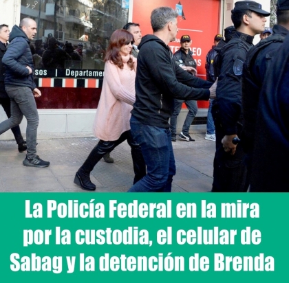 La Polica Federal en la mira por la custodia, el celular de Sabag y la detencin de Brenda