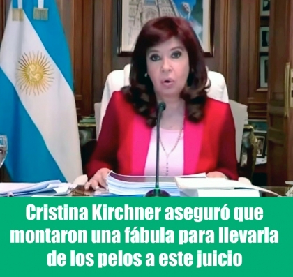 Cristina Kirchner asegur que montaron una fbula para llevarla de los pelos a este juicio