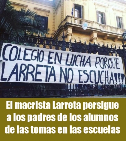 El macrista Larreta persigue a los padres de los alumnos de las tomas en las escuelas