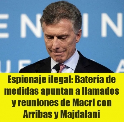 Espionaje ilegal: Batera de medidas apuntan a llamados y reuniones de Macri con Arribas y Majdalani