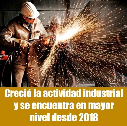 Creci la actividad industrial y se encuentra en mayor nivel desde 2018