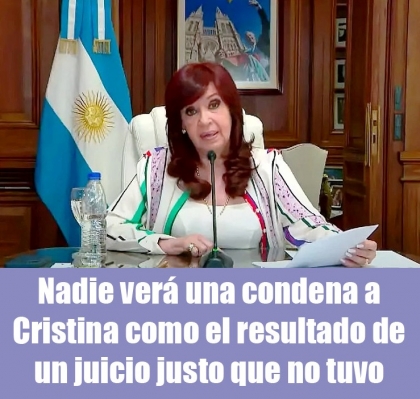 Nadie ver una condena a Cristina como el resultado de un juicio justo que no tuvo