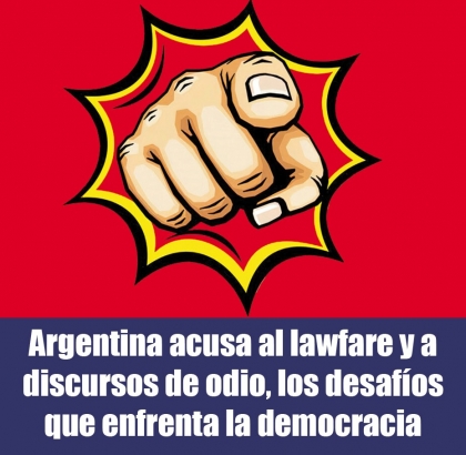 Argentina acusa al lawfare y a los discursos de odio, los desafos que enfrenta la democracia