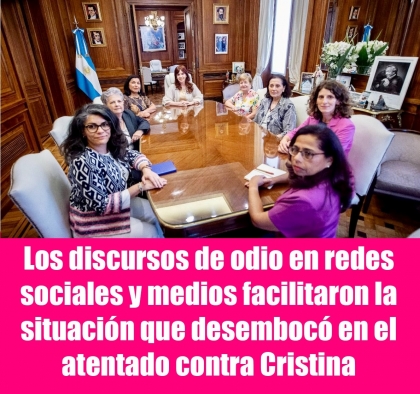 Los discursos de odio en redes sociales y medios facilitaron la situacin que desemboc en el atentado contra Cristina