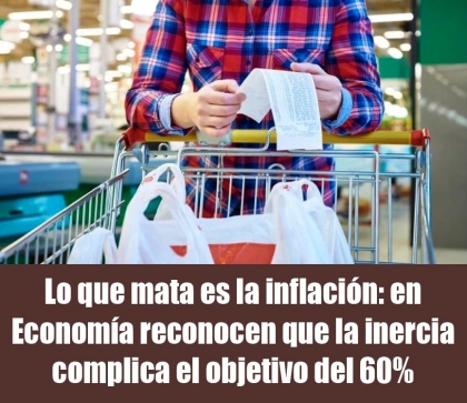 Lo que mata es la inflacin: en Economa reconocen que la inercia complica el objetivo del 60%