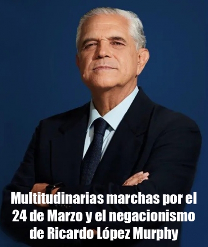 Multitudinarias marchas por el 24 de Marzo y el negacionismo de Ricardo Lpez Murphy