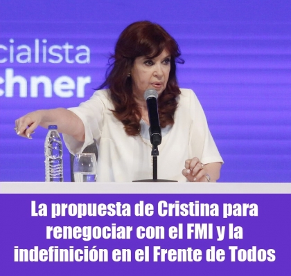 La propuesta de Cristina para renegociar con el FMI y la indefinicin en el Frente de Todos