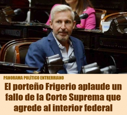 El porteo Frigerio aplaude un fallo de la Corte Suprema que agrede al interior federal