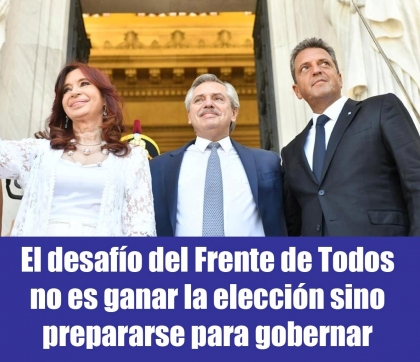 El desafo del Frente de Todos no es ganar la eleccin sino prepararse para gobernar