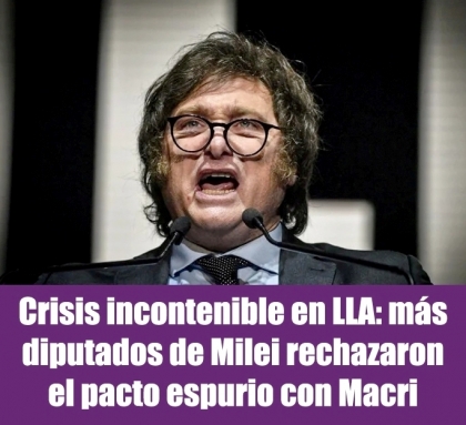 Crisis incontenible en LLA: ms diputados de Milei rechazaron el pacto espurio con Macri