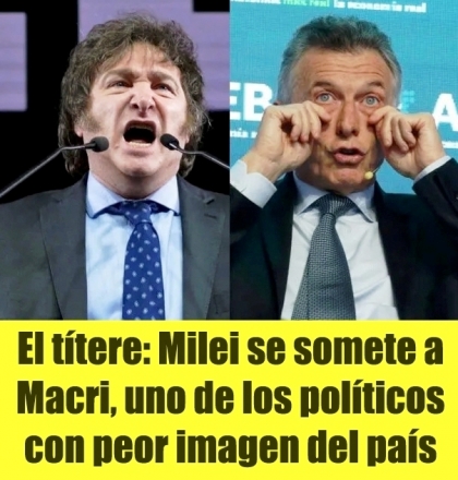 El ttere: Milei se somete a Macri, uno de los polticos con peor imagen del pas