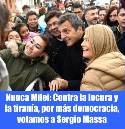 Nunca Milei: Contra la locura y la tirana, por ms democracia, votamos a Sergio Massa