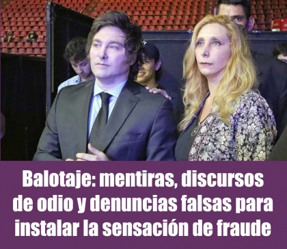 Balotaje: mentiras, discursos de odio y denuncias falsas para instalar la sensacin de fraude