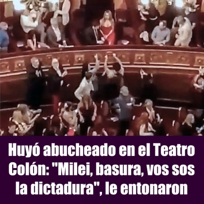 Huy abucheado en el Teatro Coln: Milei, basura, vos sos la dictadura, le entonaron