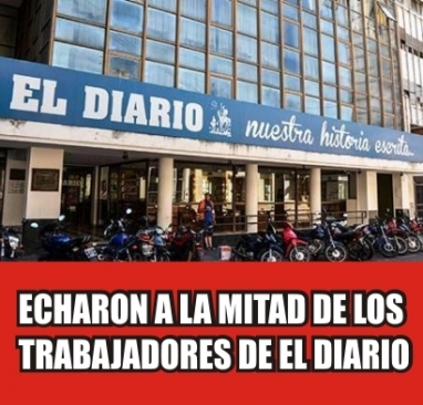 Gravísimo: Despidieron a 52 trabajadores de El Diario Gravísimo: Despidieron a 52 trabajadores de El Diario