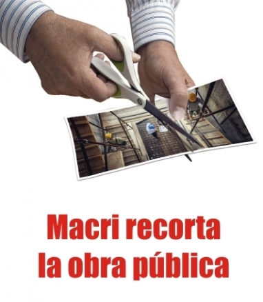 Por el recorte macrista en la obra pública, peligran 430.000 puestos de trabajo Por el recorte macrista en la obra pública, peligran 430.000 puestos de trabajo