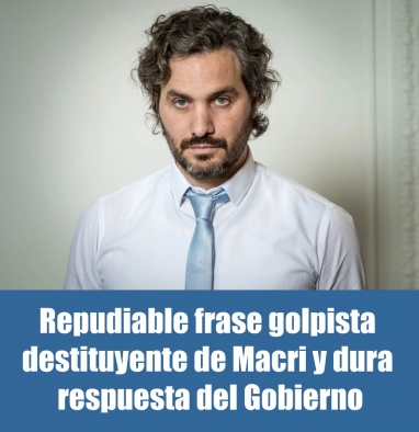 Repudiable frase golpista destituyente de Macri y dura respuesta del Gobierno Repudiable frase golpista destituyente de Macri y dura respuesta del Gobierno