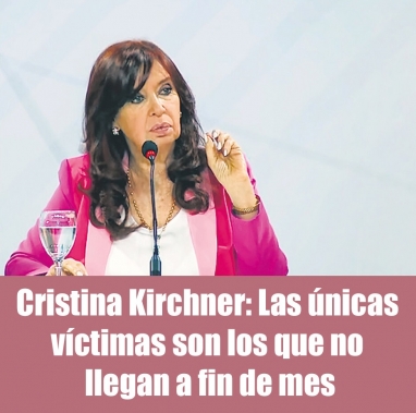 Cristina Kirchner: Las únicas víctimas son los que no llegan a fin de mes