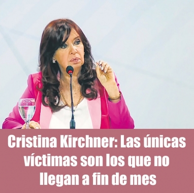 Cristina Kirchner: Las únicas víctimas son los que no llegan a fin de mes Cristina Kirchner: Las únicas víctimas son los que no llegan a fin de mes