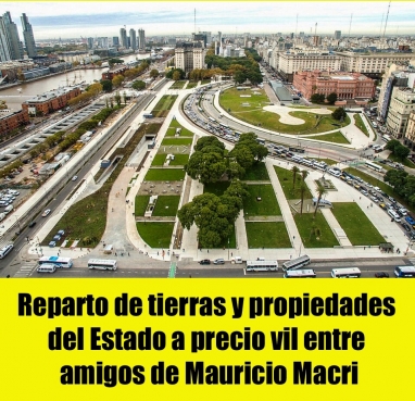 Reparto de tierras y propiedades del Estado a precio vil entre amigos de Mauricio Macri
