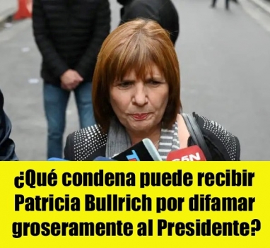 ¿Qué condena puede recibir Patricia Bullrich por difamar groseramente al Presidente? ¿Qué condena puede recibir Patricia Bullrich por difamar groseramente al Presidente?