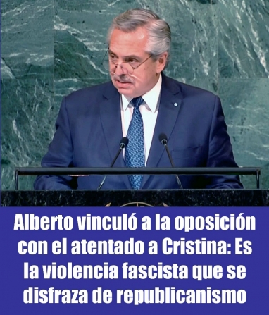 Alberto vinculó a la oposición con el atentado a Cristina: Es la violencia fascista que se disfraza de republicanismo