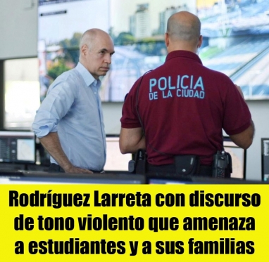 Rodríguez Larreta con discurso de tono violento que amenaza a estudiantes y a sus familias