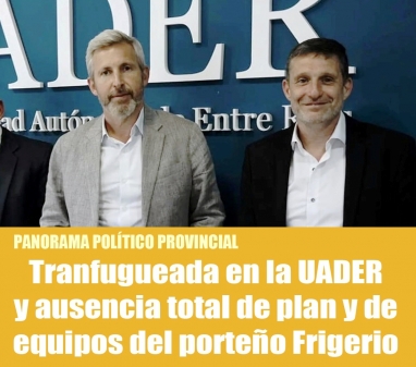 Tranfugueada en la UADER y ausencia total de plan y de equipos del porteño Frigerio