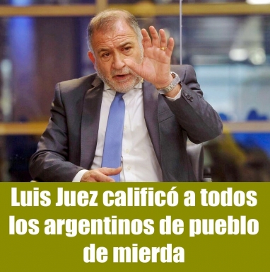 Luis Juez calificó a todos los argentinos de pueblo de mierda