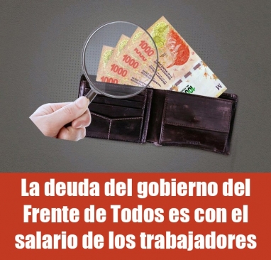 La deuda del gobierno del Frente de Todos es con el salario de los trabajadores
