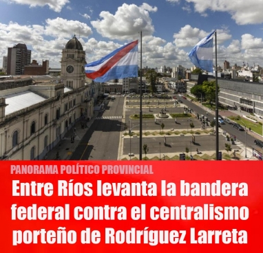 Entre Ríos levanta la bandera federal contra el centralismo porteño de Rodríguez Larreta