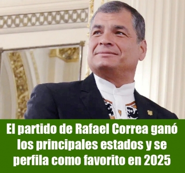 El partido de Rafael Correa ganó los principales estados y se perfila como favorito en 2025 El partido de Rafael Correa ganó los principales estados y se perfila como favorito en 2025