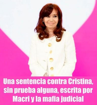 Una sentencia contra Cristina, sin prueba alguna, escrita por Macri y la mafia judicial