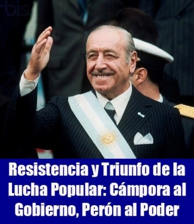 Resistencia y Triunfo de la Lucha Popular: Cámpora al Gobierno, Perón al Poder